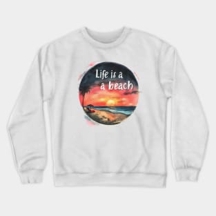 Life is a Beach Crewneck Sweatshirt